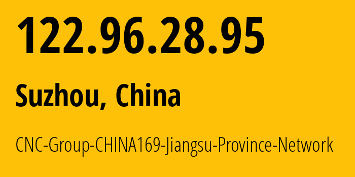 IP address 122.96.28.95 (Suzhou, Jiangsu, China) get location, coordinates on map, ISP provider AS4837 CNC-Group-CHINA169-Jiangsu-Province-Network // who is provider of ip address 122.96.28.95, whose IP address