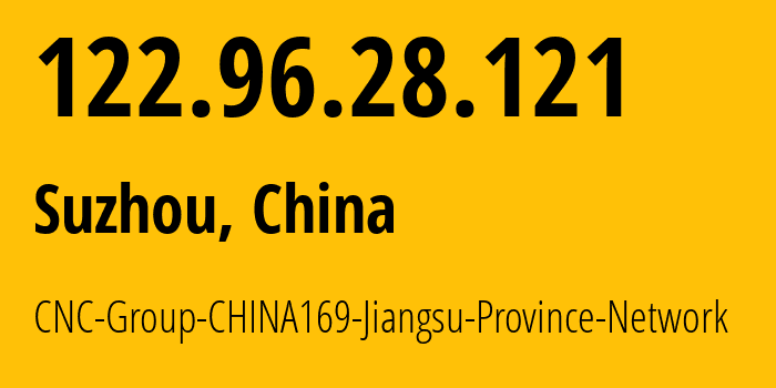 IP address 122.96.28.121 (Yangzhou, Jiangsu, China) get location, coordinates on map, ISP provider AS4837 CNC-Group-CHINA169-Jiangsu-Province-Network // who is provider of ip address 122.96.28.121, whose IP address