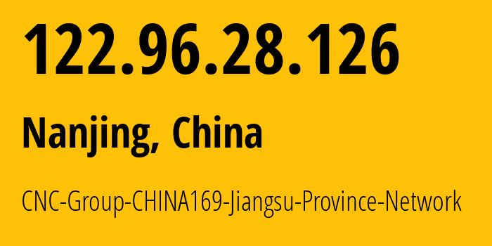 IP-адрес 122.96.28.126 (Нанкин, Jiangsu, Китай) определить местоположение, координаты на карте, ISP провайдер AS4837 CNC-Group-CHINA169-Jiangsu-Province-Network // кто провайдер айпи-адреса 122.96.28.126