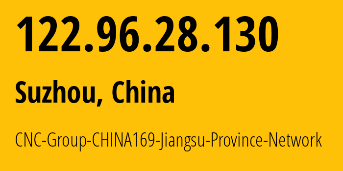 IP address 122.96.28.130 (Suzhou, Jiangsu, China) get location, coordinates on map, ISP provider AS4837 CNC-Group-CHINA169-Jiangsu-Province-Network // who is provider of ip address 122.96.28.130, whose IP address