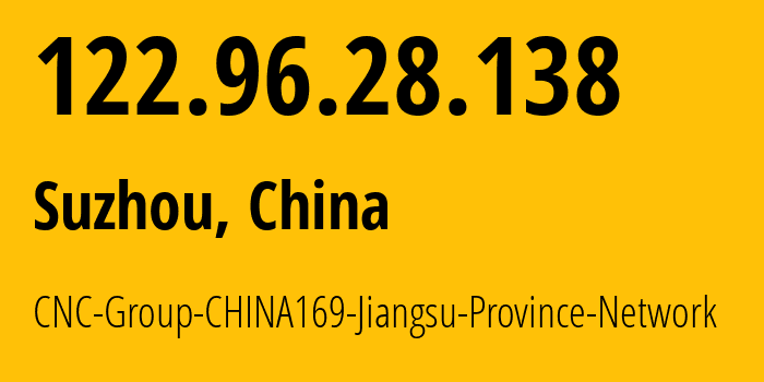 IP address 122.96.28.138 (Suzhou, Jiangsu, China) get location, coordinates on map, ISP provider AS4837 CNC-Group-CHINA169-Jiangsu-Province-Network // who is provider of ip address 122.96.28.138, whose IP address