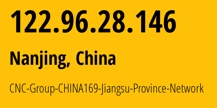 IP-адрес 122.96.28.146 (Нанкин, Jiangsu, Китай) определить местоположение, координаты на карте, ISP провайдер AS4837 CNC-Group-CHINA169-Jiangsu-Province-Network // кто провайдер айпи-адреса 122.96.28.146