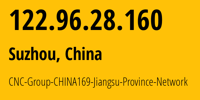 IP address 122.96.28.160 (Suzhou, Jiangsu, China) get location, coordinates on map, ISP provider AS4837 CNC-Group-CHINA169-Jiangsu-Province-Network // who is provider of ip address 122.96.28.160, whose IP address