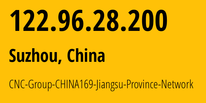 IP address 122.96.28.200 (Suzhou, Jiangsu, China) get location, coordinates on map, ISP provider AS4837 CNC-Group-CHINA169-Jiangsu-Province-Network // who is provider of ip address 122.96.28.200, whose IP address