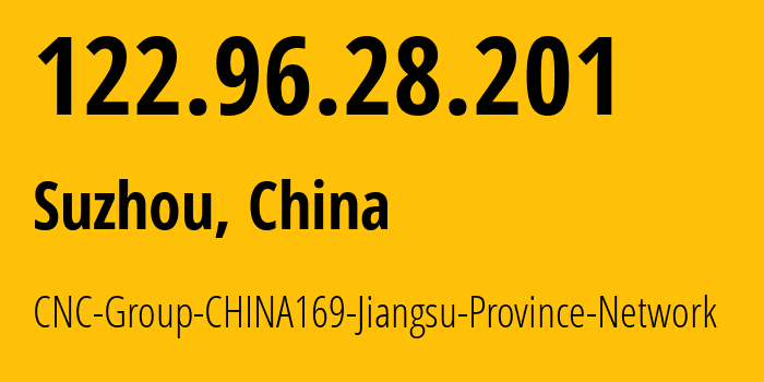 IP address 122.96.28.201 (Suzhou, Jiangsu, China) get location, coordinates on map, ISP provider AS4837 CNC-Group-CHINA169-Jiangsu-Province-Network // who is provider of ip address 122.96.28.201, whose IP address