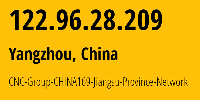 IP-адрес 122.96.28.209 (Янчжоу, Jiangsu, Китай) определить местоположение, координаты на карте, ISP провайдер AS4837 CNC-Group-CHINA169-Jiangsu-Province-Network // кто провайдер айпи-адреса 122.96.28.209