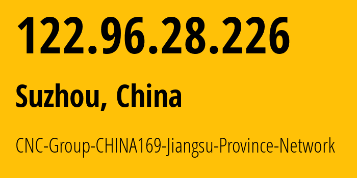 IP address 122.96.28.226 (Suzhou, Jiangsu, China) get location, coordinates on map, ISP provider AS4837 CNC-Group-CHINA169-Jiangsu-Province-Network // who is provider of ip address 122.96.28.226, whose IP address