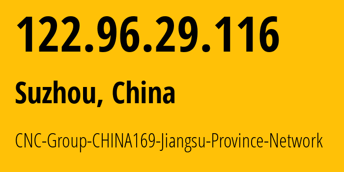 IP address 122.96.29.116 (Suzhou, Jiangsu, China) get location, coordinates on map, ISP provider AS4837 CNC-Group-CHINA169-Jiangsu-Province-Network // who is provider of ip address 122.96.29.116, whose IP address