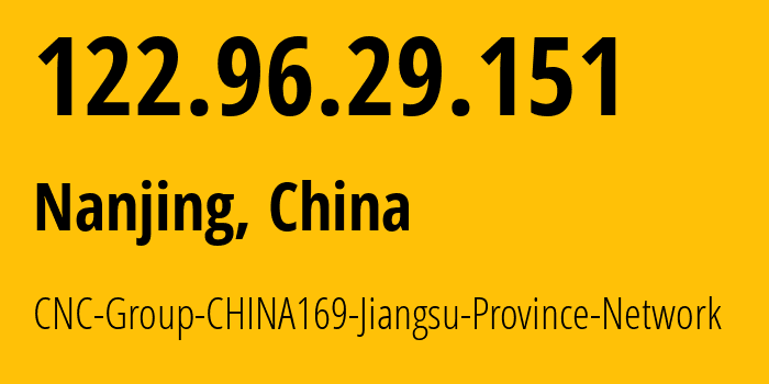 IP-адрес 122.96.29.151 (Нанкин, Jiangsu, Китай) определить местоположение, координаты на карте, ISP провайдер AS4837 CNC-Group-CHINA169-Jiangsu-Province-Network // кто провайдер айпи-адреса 122.96.29.151