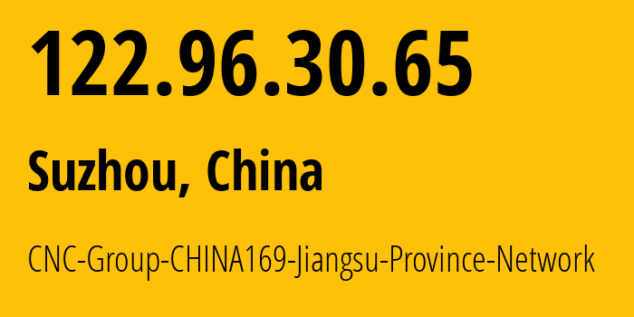 IP address 122.96.30.65 (Suzhou, Jiangsu, China) get location, coordinates on map, ISP provider AS4837 CNC-Group-CHINA169-Jiangsu-Province-Network // who is provider of ip address 122.96.30.65, whose IP address