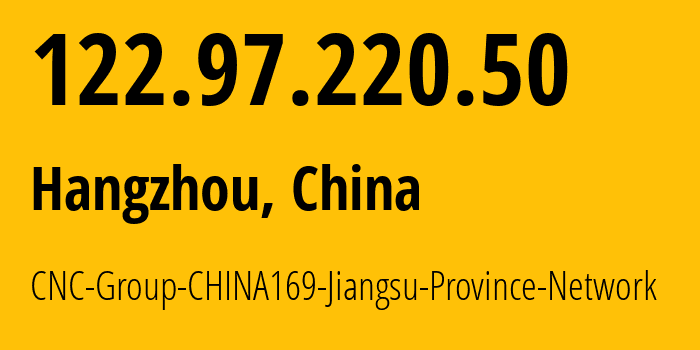 IP-адрес 122.97.220.50 (Ханчжоу, Zhejiang, Китай) определить местоположение, координаты на карте, ISP провайдер AS4837 CNC-Group-CHINA169-Jiangsu-Province-Network // кто провайдер айпи-адреса 122.97.220.50