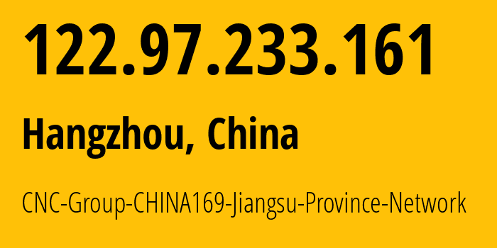 IP-адрес 122.97.233.161 (Ханчжоу, Zhejiang, Китай) определить местоположение, координаты на карте, ISP провайдер AS4837 CNC-Group-CHINA169-Jiangsu-Province-Network // кто провайдер айпи-адреса 122.97.233.161