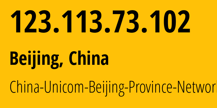 IP address 123.113.73.102 (Beijing, Beijing, China) get location, coordinates on map, ISP provider AS4808 China-Unicom-Beijing-Province-Network // who is provider of ip address 123.113.73.102, whose IP address