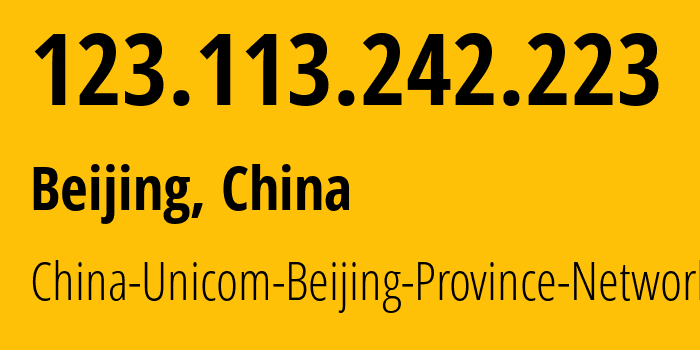 IP address 123.113.242.223 (Beijing, Beijing, China) get location, coordinates on map, ISP provider AS4808 China-Unicom-Beijing-Province-Network // who is provider of ip address 123.113.242.223, whose IP address