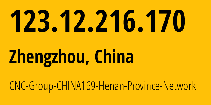 IP-адрес 123.12.216.170 (Чжэнчжоу, Henan, Китай) определить местоположение, координаты на карте, ISP провайдер AS4837 CNC-Group-CHINA169-Henan-Province-Network // кто провайдер айпи-адреса 123.12.216.170