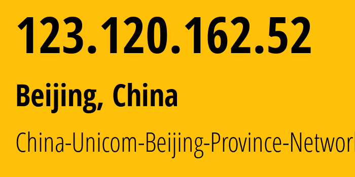 IP address 123.120.162.52 (Beijing, Beijing, China) get location, coordinates on map, ISP provider AS4808 China-Unicom-Beijing-Province-Network // who is provider of ip address 123.120.162.52, whose IP address