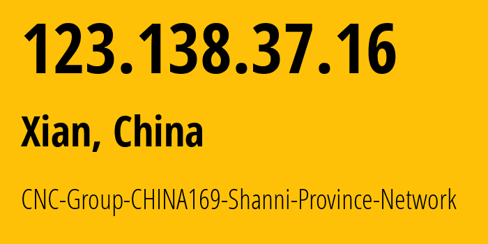 IP address 123.138.37.16 (Xian, Shaanxi, China) get location, coordinates on map, ISP provider AS4837 CNC-Group-CHINA169-Shanni-Province-Network // who is provider of ip address 123.138.37.16, whose IP address