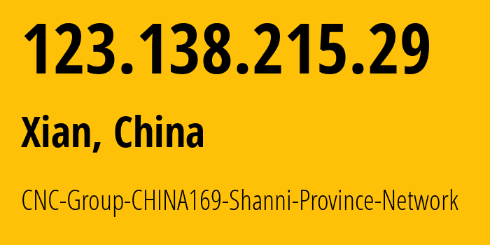 IP address 123.138.215.29 (Xian, Shaanxi, China) get location, coordinates on map, ISP provider AS4837 CNC-Group-CHINA169-Shanni-Province-Network // who is provider of ip address 123.138.215.29, whose IP address