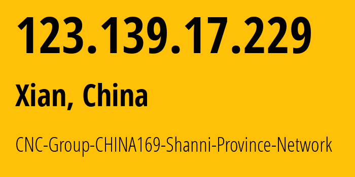 IP address 123.139.17.229 (Xian, Shaanxi, China) get location, coordinates on map, ISP provider AS4837 CNC-Group-CHINA169-Shanni-Province-Network // who is provider of ip address 123.139.17.229, whose IP address