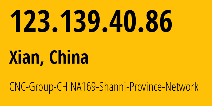 IP address 123.139.40.86 (Xian, Shaanxi, China) get location, coordinates on map, ISP provider AS4837 CNC-Group-CHINA169-Shanni-Province-Network // who is provider of ip address 123.139.40.86, whose IP address