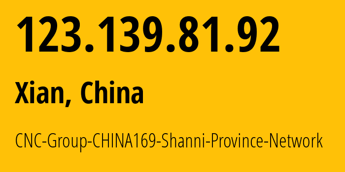 IP address 123.139.81.92 (Xian, Shaanxi, China) get location, coordinates on map, ISP provider AS4837 CNC-Group-CHINA169-Shanni-Province-Network // who is provider of ip address 123.139.81.92, whose IP address