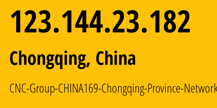 IP address 123.144.23.182 (Chongqing, Chongqing, China) get location, coordinates on map, ISP provider AS4837 CNC-Group-CHINA169-Chongqing-Province-Network // who is provider of ip address 123.144.23.182, whose IP address