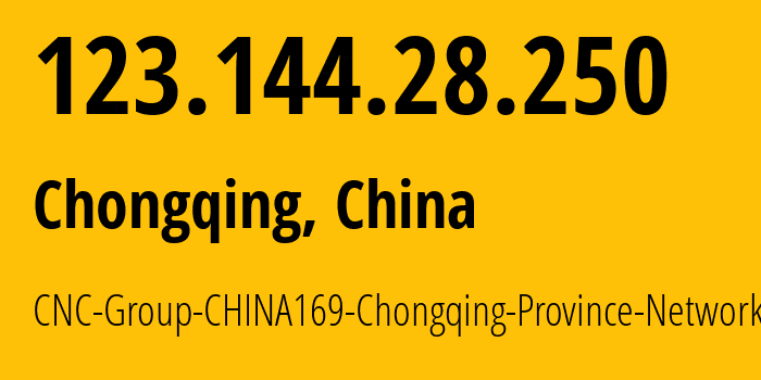 IP address 123.144.28.250 (Chongqing, Chongqing, China) get location, coordinates on map, ISP provider AS4837 CNC-Group-CHINA169-Chongqing-Province-Network // who is provider of ip address 123.144.28.250, whose IP address