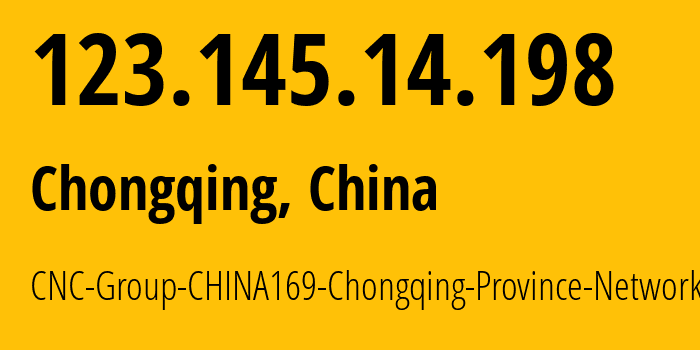 IP-адрес 123.145.14.198 (Чунцин, Chongqing, Китай) определить местоположение, координаты на карте, ISP провайдер AS4837 CNC-Group-CHINA169-Chongqing-Province-Network // кто провайдер айпи-адреса 123.145.14.198