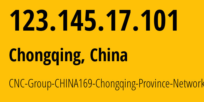 IP-адрес 123.145.17.101 (Чунцин, Chongqing, Китай) определить местоположение, координаты на карте, ISP провайдер AS4837 CNC-Group-CHINA169-Chongqing-Province-Network // кто провайдер айпи-адреса 123.145.17.101