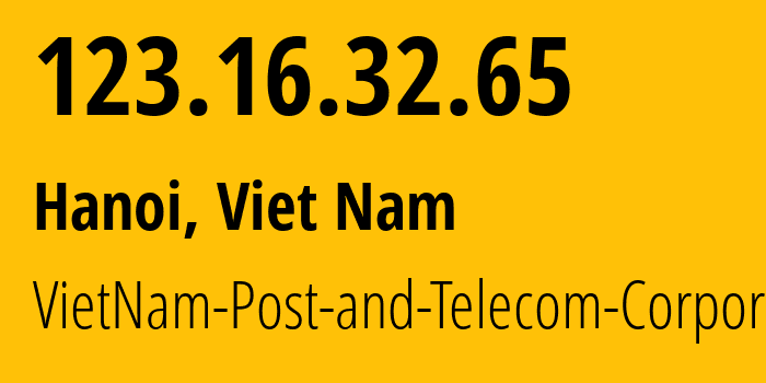 IP address 123.16.32.65 (Hanoi, Hanoi, Viet Nam) get location, coordinates on map, ISP provider AS45899 VietNam-Post-and-Telecom-Corporation // who is provider of ip address 123.16.32.65, whose IP address