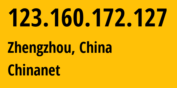 IP address 123.160.172.127 (Zhengzhou, Henan, China) get location, coordinates on map, ISP provider AS4134 Chinanet // who is provider of ip address 123.160.172.127, whose IP address