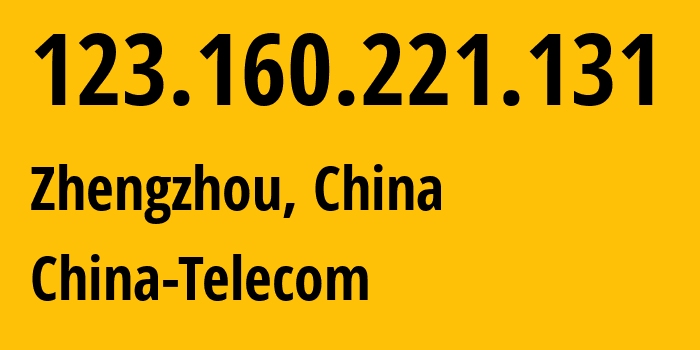 IP-адрес 123.160.221.131 (Чжэнчжоу, Henan, Китай) определить местоположение, координаты на карте, ISP провайдер AS137687 China-Telecom // кто провайдер айпи-адреса 123.160.221.131