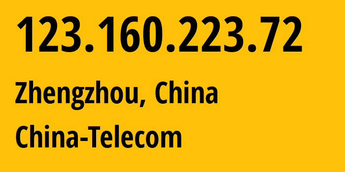 IP-адрес 123.160.223.72 (Чжэнчжоу, Henan, Китай) определить местоположение, координаты на карте, ISP провайдер AS137687 China-Telecom // кто провайдер айпи-адреса 123.160.223.72