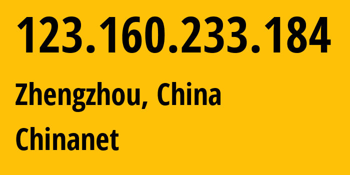 IP-адрес 123.160.233.184 (Чжэнчжоу, Henan, Китай) определить местоположение, координаты на карте, ISP провайдер AS4134 Chinanet // кто провайдер айпи-адреса 123.160.233.184