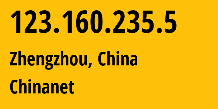 IP-адрес 123.160.235.5 (Чжэнчжоу, Henan, Китай) определить местоположение, координаты на карте, ISP провайдер AS4134 Chinanet // кто провайдер айпи-адреса 123.160.235.5