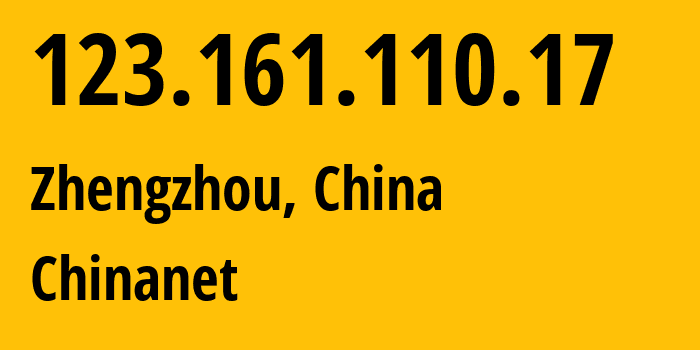 IP-адрес 123.161.110.17 (Чжэнчжоу, Henan, Китай) определить местоположение, координаты на карте, ISP провайдер AS4134 Chinanet // кто провайдер айпи-адреса 123.161.110.17