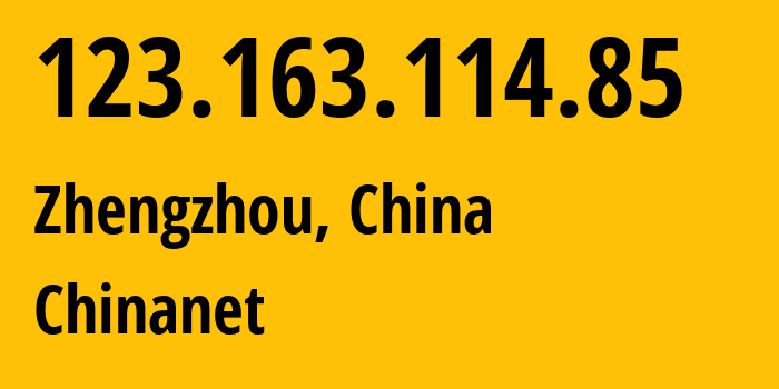 IP address 123.163.114.85 (Zhengzhou, Henan, China) get location, coordinates on map, ISP provider AS4134 Chinanet // who is provider of ip address 123.163.114.85, whose IP address