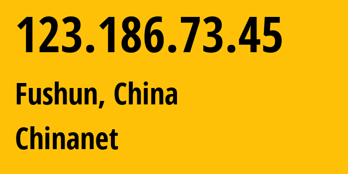 IP address 123.186.73.45 (Fushun, Liaoning, China) get location, coordinates on map, ISP provider AS4134 Chinanet // who is provider of ip address 123.186.73.45, whose IP address