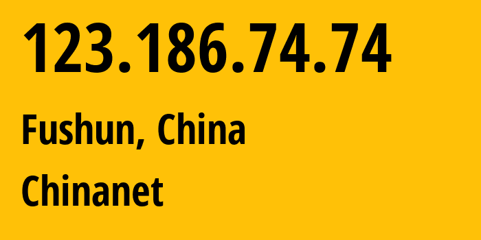 IP address 123.186.74.74 (Fushun, Liaoning, China) get location, coordinates on map, ISP provider AS4134 Chinanet // who is provider of ip address 123.186.74.74, whose IP address