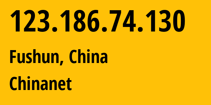 IP-адрес 123.186.74.130 (Фушунь, Liaoning, Китай) определить местоположение, координаты на карте, ISP провайдер AS4134 Chinanet // кто провайдер айпи-адреса 123.186.74.130