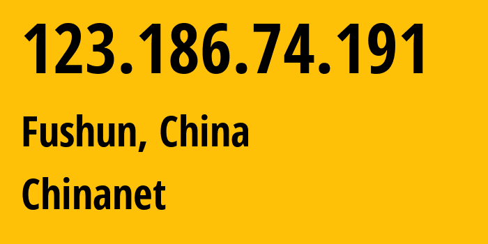 IP address 123.186.74.191 (Fushun, Liaoning, China) get location, coordinates on map, ISP provider AS4134 Chinanet // who is provider of ip address 123.186.74.191, whose IP address