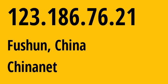 IP address 123.186.76.21 (Fushun, Liaoning, China) get location, coordinates on map, ISP provider AS4134 Chinanet // who is provider of ip address 123.186.76.21, whose IP address