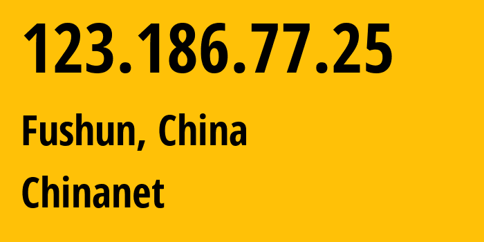 IP address 123.186.77.25 (Fushun, Liaoning, China) get location, coordinates on map, ISP provider AS4134 Chinanet // who is provider of ip address 123.186.77.25, whose IP address