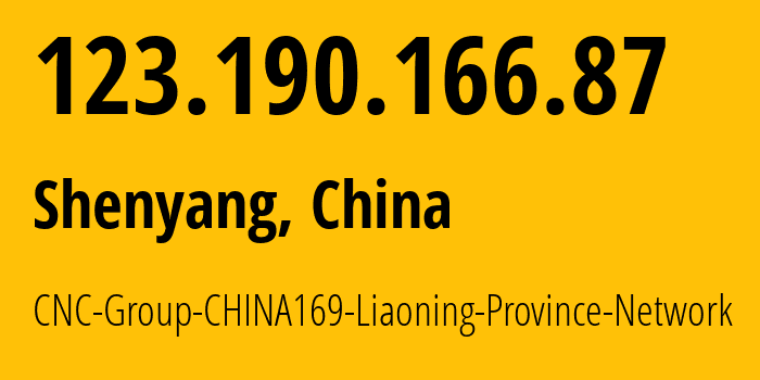 IP address 123.190.166.87 (Shenyang, Liaoning, China) get location, coordinates on map, ISP provider AS4837 CNC-Group-CHINA169-Liaoning-Province-Network // who is provider of ip address 123.190.166.87, whose IP address