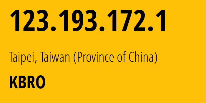 IP address 123.193.172.1 (Taipei, Taiwan, Taiwan (Province of China)) get location, coordinates on map, ISP provider AS38841 KBRO // who is provider of ip address 123.193.172.1, whose IP address