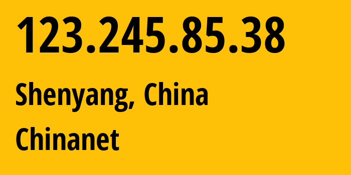 IP-адрес 123.245.85.38 (Шэньян, Liaoning, Китай) определить местоположение, координаты на карте, ISP провайдер AS4134 Chinanet // кто провайдер айпи-адреса 123.245.85.38