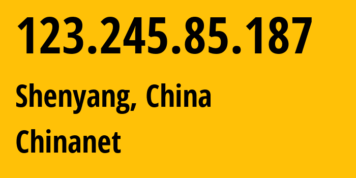 IP address 123.245.85.187 (Shenyang, Liaoning, China) get location, coordinates on map, ISP provider AS4134 Chinanet // who is provider of ip address 123.245.85.187, whose IP address