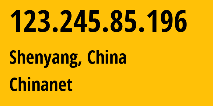 IP address 123.245.85.196 (Shenyang, Liaoning, China) get location, coordinates on map, ISP provider AS4134 Chinanet // who is provider of ip address 123.245.85.196, whose IP address