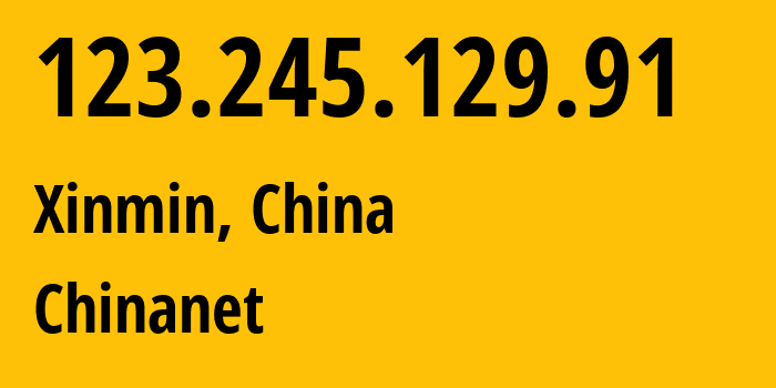 IP address 123.245.129.91 (Xinmin, Liaoning, China) get location, coordinates on map, ISP provider AS4134 Chinanet // who is provider of ip address 123.245.129.91, whose IP address