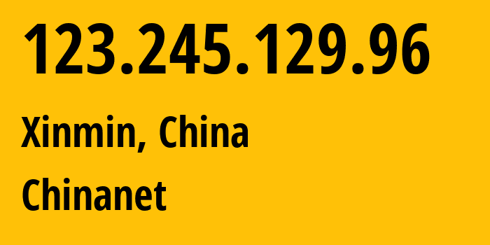 IP address 123.245.129.96 (Xinmin, Liaoning, China) get location, coordinates on map, ISP provider AS4134 Chinanet // who is provider of ip address 123.245.129.96, whose IP address